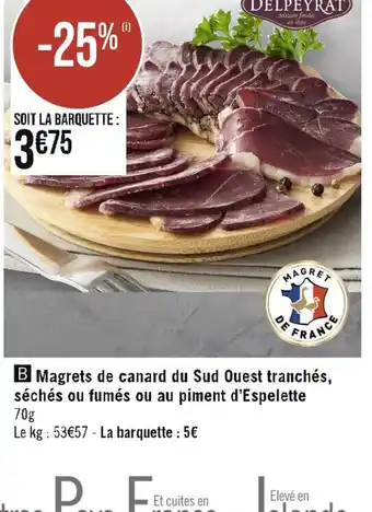 Casino Supermarchés B Magrets de canard du Sud Ouest tranchés, séchés ou fumés ou au piment d'Espelette 70g offre