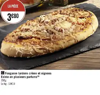 C Fougasse lardons crème et oignons Existe en plusieurs parfums()