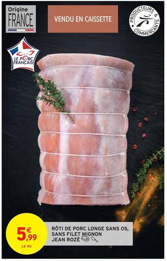 Intermarché Jean rozé rôti de porc longe sans os, sans filet mignon offre