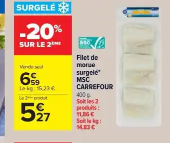 Carrefour Market Filet de morue surgelé* MSC CARREFOUR 400 g. Soit les 2 produits : 11,86 € Soit le kg : 14,83 € offre