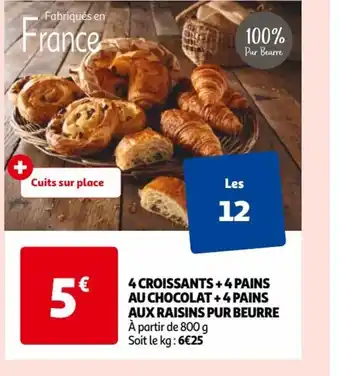 Auchan 4 CROISSANTS +4 PAINS AU CHOCOLAT + 4 PAINS AUX RAISINS PUR BEURRE À partir de 800 g Soit le kg: 6€25 offre