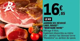 E.Leclerc JAMBON SEC DÉSOSSÉ LABEL ROUGE(¹) "MONTAGNE NOIRE" Affinage 9 Mois. offre