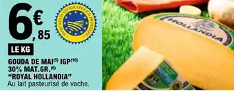 E.Leclerc GOUDA DE MAI(5) IGP(1⁰) 30% MAT.GR.(6) "ROYAL HOLLANDIA" offre