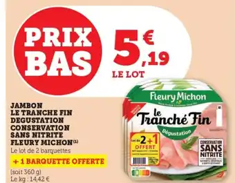 Super U JAMBON LE TRANCHE FIN DEGUSTATION CONSERVATION SANS NITRITE FLEURY MICHON(¹) offre