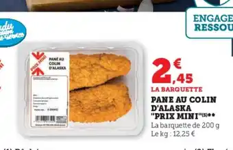 Super U LA BARQUETTE PANE AU COLIN D'ALASKA "PRIX MINI"(5)** La barquette de 200 g Le kg: 12,25 € offre