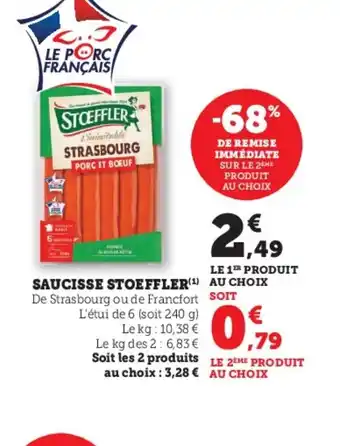 Super U SAUCISSE STOEFFLER(¹) AU CHOIX De Strasbourg ou de Francfort SOIT L'étui de 6 (soit 240 g) offre