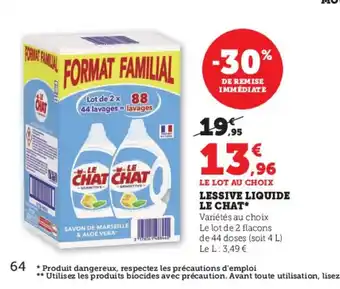 Super U LE LOT AU CHOIX LESSIVE LIQUIDE LE CHAT Variétés au choix Le lot de 2 flacons de 44 doses (soit 4 L) Le L: 3,49 € offre