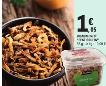 E.Leclerc OIGNON FRIT "FESTIFRUITS" 55 g. Le kg: 19,09 €. offre