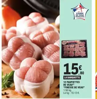 12 PAUPIETTES DE VEAU "FINESSE DE VEAU" 1,56 kg. Le kg: 10,13 âŹ.