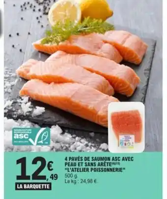 4 PAVÉS DE SAUMON ASC AVEC "L'ATELIER POISSONNERIE" 500 g. Le kg: 24,98 €