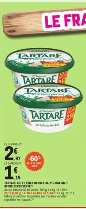 E.Leclerc TARTARE AIL ET FINES HERBES 34,5% MAT.GR. OFFRE DECOUVERTE offre
