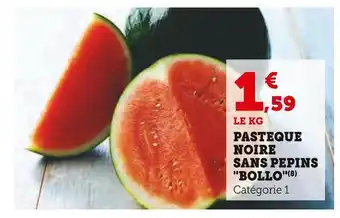 Super U Pasteque noire sans pepins bollo offre