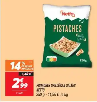 Netto PISTACHES GRILLÉES & SALÉES NETTO 250 g - 11,96 € le kg offre