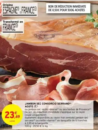 Intermarché JAMBON SEC CONSORCIO SERRANO AOSTE offre