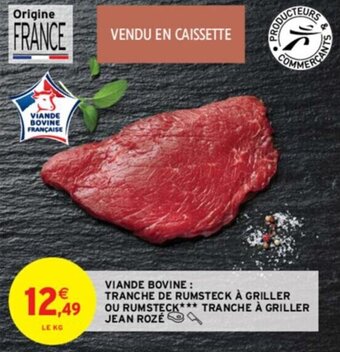 Intermarché VIANDE BOVINE: TRANCHE DE RUMSTECK À GRILLER OU RUMSTECK*** TRANCHE À GRILLER JEAN ROZÉ offre