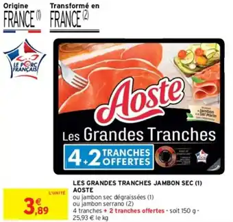 Intermarché LES GRANDES TRANCHES JAMBON SEC (1) AOSTE offre