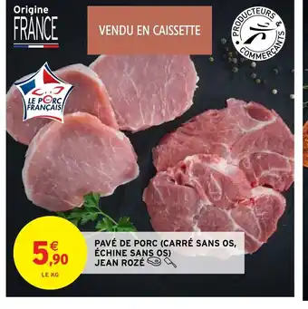 Intermarché Hyper PAVÉ DE PORC (CARRÉ SANS OS, ÉCHINE SANS OS) offre
