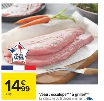 Carrefour Veau: escalope*** à griller(m) offre