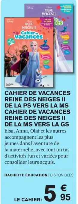 Carrefour CAHIER DE VACANCES REINE DES NEIGES II DE LA PS VERS LA MS CAHIER DE VACANCES REINE DES NEIGES II DE LA MS VERS LA GS offre