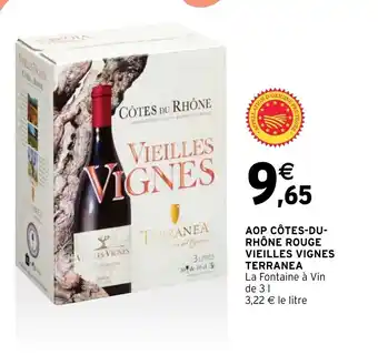 Intermarché Express AOP CÔTES-DU-RHÔNE ROUGE VIEILLES VIGNES TERRANEA La Fontaine à Vin de 31 3,22 € le litre offre