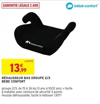 Intermarché Bébé confort réhausseur bas groupe 2/3 offre