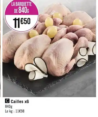 C Cailles x6 840g Le kg: 11€98