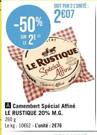 A Camembert Spécial Affiné LE RUSTIQUE 20% M.G.