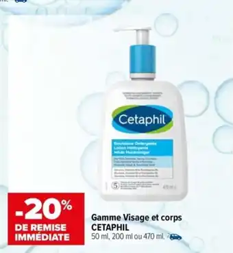 Gamme Visage et corps CETAPHIL 50 ml, 200 ml ou 470 ml.