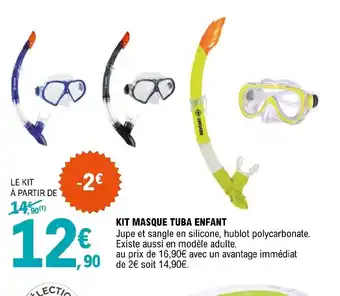 E.Leclerc KIT MASQUE TUBA ENFANT Jupe et sangle en silicone, hublot polycarbonate. Existe aussi en modèle adulte, offre
