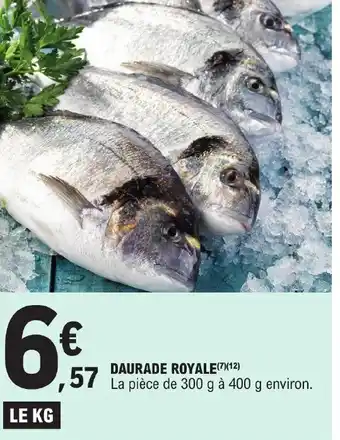 E.Leclerc DAURADE ROYALE(7)(12) La pièce de 300 g à 400 g environ. offre