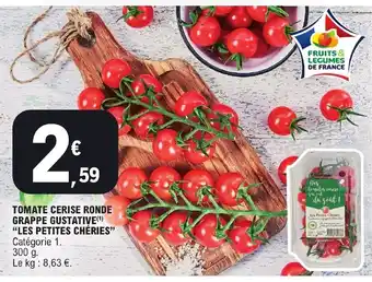 E.Leclerc TOMATE CERISE RONDE GRAPPE GUSTATIVE(¹) "LES PETITES CHÉRIES" Catégorie 1. 300 g. Le kg : 8,63 €. offre