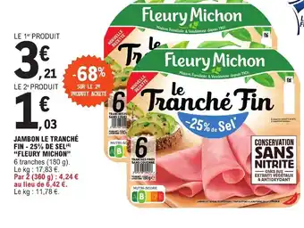 E.Leclerc JAMBON LE TRANCHÉ FIN-25% DE SEL (4) "FLEURY MICHON" offre
