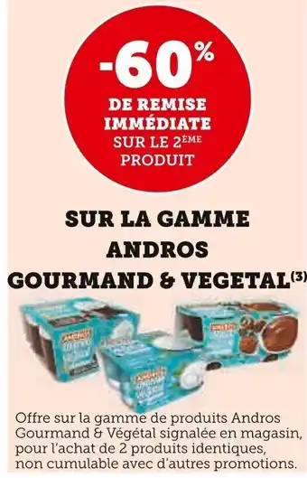 Super U SUR LA GAMME ANDROS GOURMAND & VEGETAL(³) offre