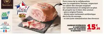 Super U JAMBON SUPÉRIEUR À L'ANCIENNE CUIT AU TORCHON U SAVEURS (3)**** LE KG offre