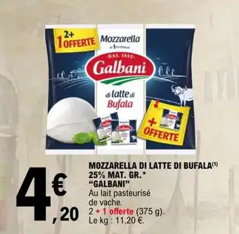 E.Leclerc MOZZARELLA DI LATTE DI BUFALA(¹) 25% MAT. GR.* "GALBANI" offre