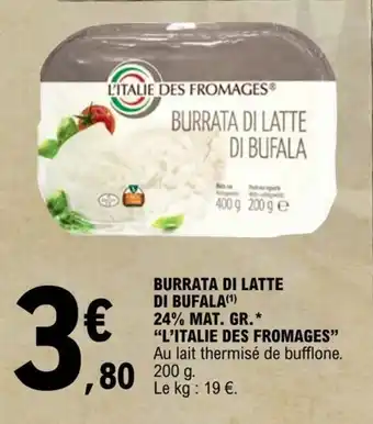 E.Leclerc BURRATA DI LATTE DI BUFALA(¹) 24% MAT. GR.* "L'ITALIE DES FROMAGES" offre