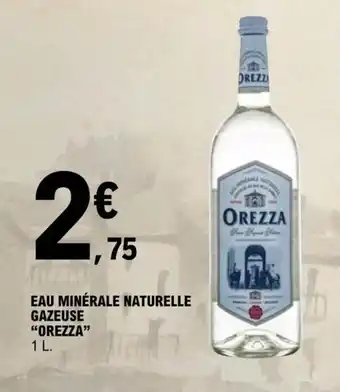 E.Leclerc EAU MINÉRALE NATURELLE GAZEUSE "OREZZA" offre