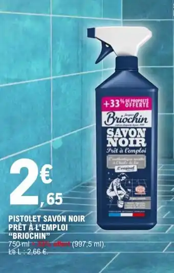 E.Leclerc PISTOLET SAVON NOIR PRÊT À L'EMPLOI "BRIOCHIN" offre