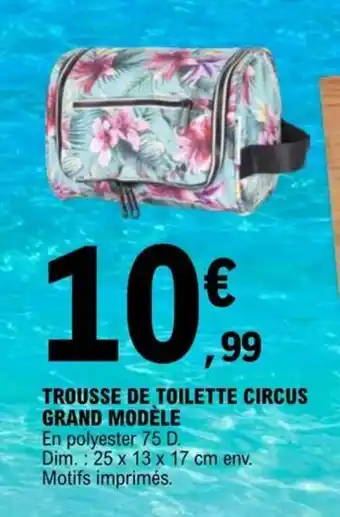 E.Leclerc TROUSSE DE TOILETTE CIRCUS GRAND MODÈLE offre