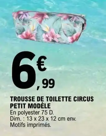 E.Leclerc TROUSSE DE TOILETTE CIRCUS PETIT MODÈLE offre