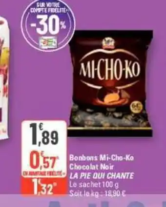 G20 Chocolat Noir LA PIE QUI CHANTE Le sachet 100 g Soit le kg: 18,90 € offre