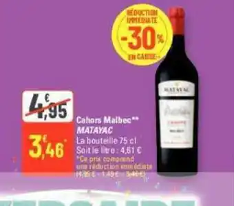 Cahors Malbec** MATAYAC La bouteille 75 cl Soit le litre: 4,61 € "Ce prix comprend une réduction immédiate