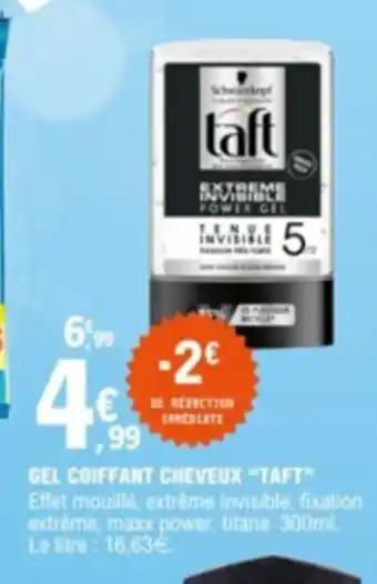 E.Leclerc GEL COIFFANT CHEVEUX "TAFT" Effet mouillé, extrême invisible, fixation extrême, maxx power, titane. 300ml. Le litre : 16,63€. offre