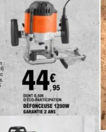 E.Leclerc DONT 0,50€ D'ÉCO-PARTICIPATION DÉFONCEUSE 1200W GARANTIE 2 ANS offre