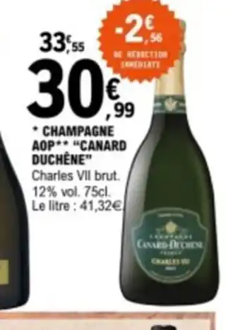 E.Leclerc * CHAMPAGNE AOP** "CANARD DUCHÊNE" Charles VII brut. 12% vol. 75cl. Le litre: 41,32€ offre