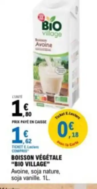 E.Leclerc BOISSON VÉGÉTALE "BIO VILLAGE" Avoine, soja nature, soja vanille. 1L. offre