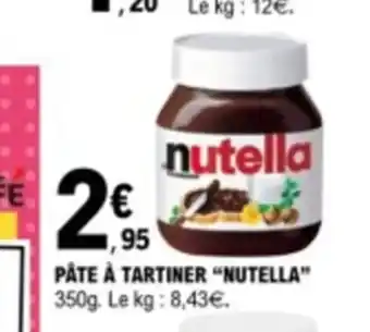 E.Leclerc PÂTE À TARTINER "NUTELLA" 350g. Le kg: 8,43€. offre