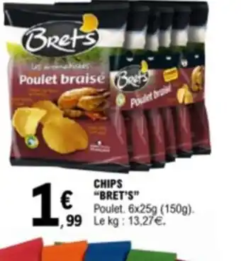 E.Leclerc CHIPS "BRET'S" Poulet. 6x25g (150g). ,99 Le kg: 13,27€. offre