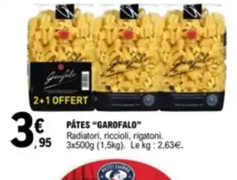 E.Leclerc PÂTES "GAROFALO" Radiatori, riccioli, rigatoni. ,95 3x500g (1,5kg). Le kg: 2,63€. offre