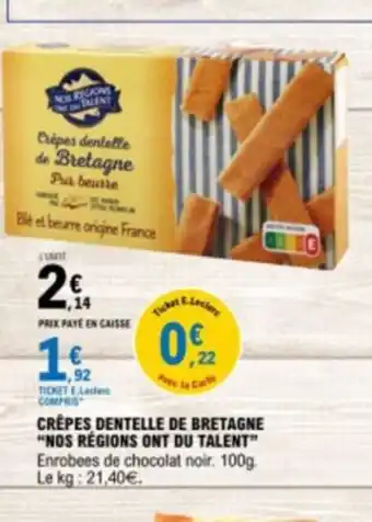 E.Leclerc CRÊPES DENTELLE DE BRETAGNE "NOS RÉGIONS ONT DU TALENT” Enrobees de chocolat noir. 100g. Le kg: 21,40€. offre